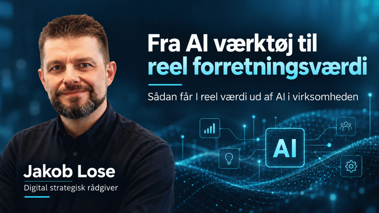 Foredrag: Fra AI værktøj til reel forretningsværdi